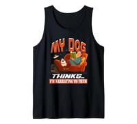 My Dog Thinks I'm narrating to Them Camiseta sin Mangas