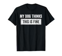 My Dog Thinks This Is Fine Funny Snarky Cita Camiseta