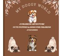 MY DOGGY WORLD: CUTE PUPPIES & DOGS FOR COLORING