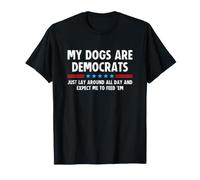 My Dogs Are a Democrats Lay Around All Day Expect Me to Feed Camiseta