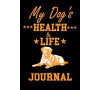 My Dog's Health & Life Journal: Health & Medical Logbook for Dogs | Track Vaccination, Vet Visits, Medication, Puppy Shots, Food and Amount, Expenses, Bathroom/Pee, Poo, Pet Info & More.