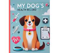 My dog's health record book: Pet Health & Wellness Log,Medical Record Keeper and Monthly Pet Care & Activity Planner and Organizer Journal,My Pet's Health Record Journal & Organizer(102)page