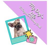 My Dog's Life: French Bulldog Puppy Memory Book | Keepsake Milestone Journal and First Year Photo Album | 8.25x8.25 Inches (Petsy Books)