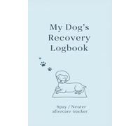 My Dog's Recovery Logbook: Spay & Neuter Aftercare Tracker with Pre-op Checklist, Med Log, and 21 Days of Recovery Tracking | Peace of mind for worried pet parents and a calm recovery for your dog