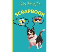 My Dog's Scrapbook: A Treasured Collection of Memories, Photos, and Stories of Your Furry Best Friend