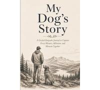 My Dog's Story: A Dog Dad's Guided Journal to Capture Every Memory, Milestone, and Adventure Together
