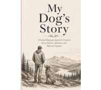 My Dog's Story: A Dog Dad's Guided Journal to Capture Every Memory, Milestone, and Adventure Together