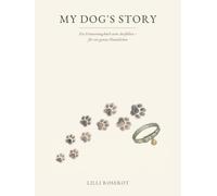 My Dog's Story: Ein Erinnerungsbuch zum Ausfüllen - für ein ganzes Hundeleben