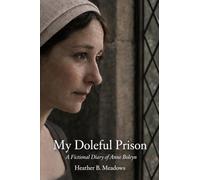 My Doleful Prison: A Fictional Diary of Anne Boleyn (The Tudor Pocket Diaries)