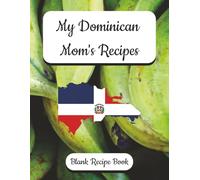 My Dominican Mom's Recipes - Blank Recipe Book: Preserve Your Mother's Recipes - Dominican Themed, Record Your Flavors of Tradition from Mom’s Kitchen ... English Recipe Forms | Family Recipe Keeper.
