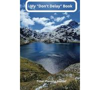 My "Don't Delay" Book: Adventure Awaits: Your Travel Planning Journal