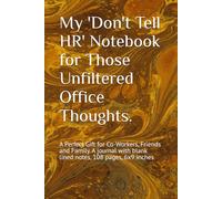 My 'Don't Tell HR' Notebook for Those Unfiltered Office Thoughts.: A Perfect Gift for Co-Workers, Friends and Family. A journal with blank lined notes, 108 pages, 6x9 inches