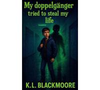 My DOPPELGANGER tried to steal my life: A spine tingling novel for ages 8-14. Perfect for kids and teens who love to be afraid and goosebumps. (K.L. BLACKMOORE YOUTH)