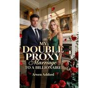 My Double Proxy Marriage To a Billionaire: A Marriage Built on Lies, Power, and a Truth She Was Never Meant to Remember