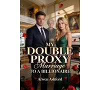My Double Proxy Marriage To a Billionaire: A Marriage Built on Lies, Power, and a Truth She Was Never Meant to Remember