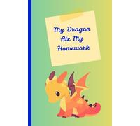 My Dragon Ate My Homework: Funny Dragon Notebook for Kids | Lined Journal with Cute Dragon Illustrations on Every Page for School Notes, Writing and Homework