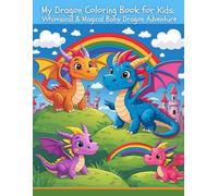 My Dragon Coloring Book for Kids: Whimsical & Magical Baby Dragon Adventures | Ages 4-15 | Fun, Easy & Creative Coloring for Boys & Girls