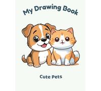 My Drawing Book: Cute Pets: A Fun Blank Book for Kids