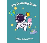 My Drawing Book: Space Adventure: A Fun Blank Book for Kids