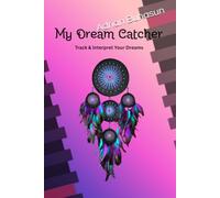My Dream Catcher: Track & Interpret Your Dreams: A Creative Journal and Notebook to Record Your Nightly Visions