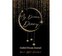 My Dream Diary: Dream Journal 9 x 6 in | 60 Dreams | 128 Pages | Guided Prompts for Dream Interpretation, Dream Incubation, Recurring Symbols, Dream Tracker, Dream Types & Instructions - paperback