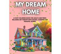 My Dream Home: A Cozy Coloring Book for Adults and Teens - Relaxing Art Therapy with Houses, Gardens and Peaceful Scenes