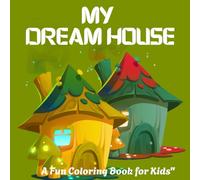 My Dream House - A Fun Coloring Book for Kids