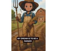 MY DREAM IS TO BE A: FARMER (MY DREAM IS TO BE AN)