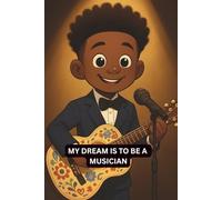 MY DREAM IS TO BE A: MUSICIAN (MY DREAM IS TO BE AN)