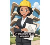 MY DREAM IS TO BE AN: ARCHITECT