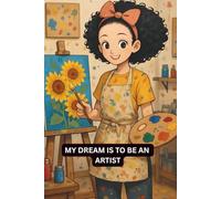 MY DREAM IS TO BE AN: ARTIST