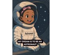MY DREAM IS TO BE AN: ASTRONAUT