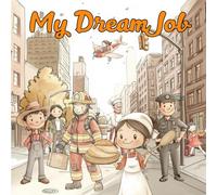 My Dream Job: An Educational Picture Book with 30+ Jobs for Kids Ages 2-6. Simple Stories That Teach Values and Inspire Big Dreams (My First... Picture Books)