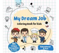 My Dream Job Coloring Book for Kids Ages 3 - 8: 50+ Cute Illustrations of Professional Occupations to Color and Discover for Boys and Girls!