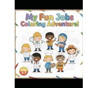 My Dream Job Coloring Book: Fun Careers and Occupations for Kids Ages 3-7 to Color and Explore