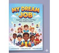 My Dream Job: Explore Careers, Set Goals, and Plan Your Dream Future (Activity Book for Kids Ages 8-16)