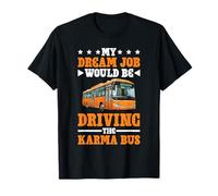 My Dream Job Would Be Driving The Karma Bus Camiseta