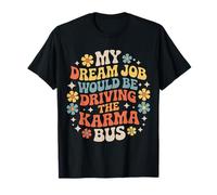 My Dream Job Would Be Driving The Karma Bus |- Camiseta