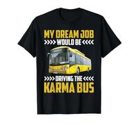 My Dream Job Would Be Driving The Karma Bus - Camiseta gráfica económica, Hombre, Negro, S