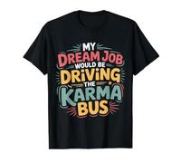 My Dream Job Would Be Driving The Karma Bus - Camiseta gráfica económica, Hombre, Negro, XL