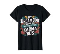 My Dream Job Would Be Driving The Karma Bus - Camiseta gráfica económica, Mujer, Negro, S
