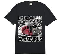 My Dream Job Would Be Driving The Karma Bus - Comfort Colors Adult Heavyweight T-Shirt