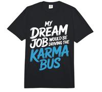 My Dream Job Would Be Driving The Karma Bus |- Comfort Colors Adult Heavyweight T-Shirt