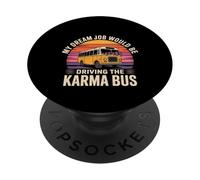 My Dream Job Would Be Driving The Karma Bus - PopSockets PopGrip Adhesivo