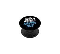 My Dream Job Would Be Driving The Karma Bus |- PopSockets PopGrip Adhesivo