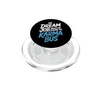 My Dream Job Would Be Driving The Karma Bus |- PopSockets PopGrip para MagSafe