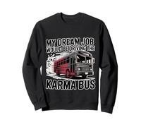 My Dream Job Would Be Driving The Karma Bus - Sudadera