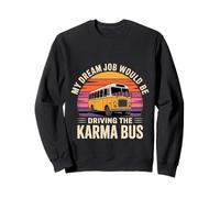 My Dream Job Would Be Driving The Karma Bus - Sudadera