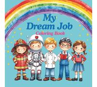 My Dream Jobs Coloring Book for Kids: Firefighter, Astronaut, Chef, Vet, Pilot, Teacher, and More Fun Careers to Color