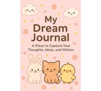 MY DREAM JOURNAL: A Place to Capture Your Thoughts , Ideas and, Wishes